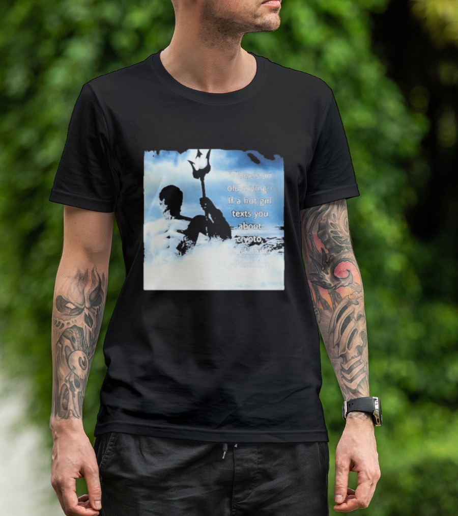 Elon Musk Poseidon Crypto Quote If A Hot Girl Texts You Block Him T-Shirt