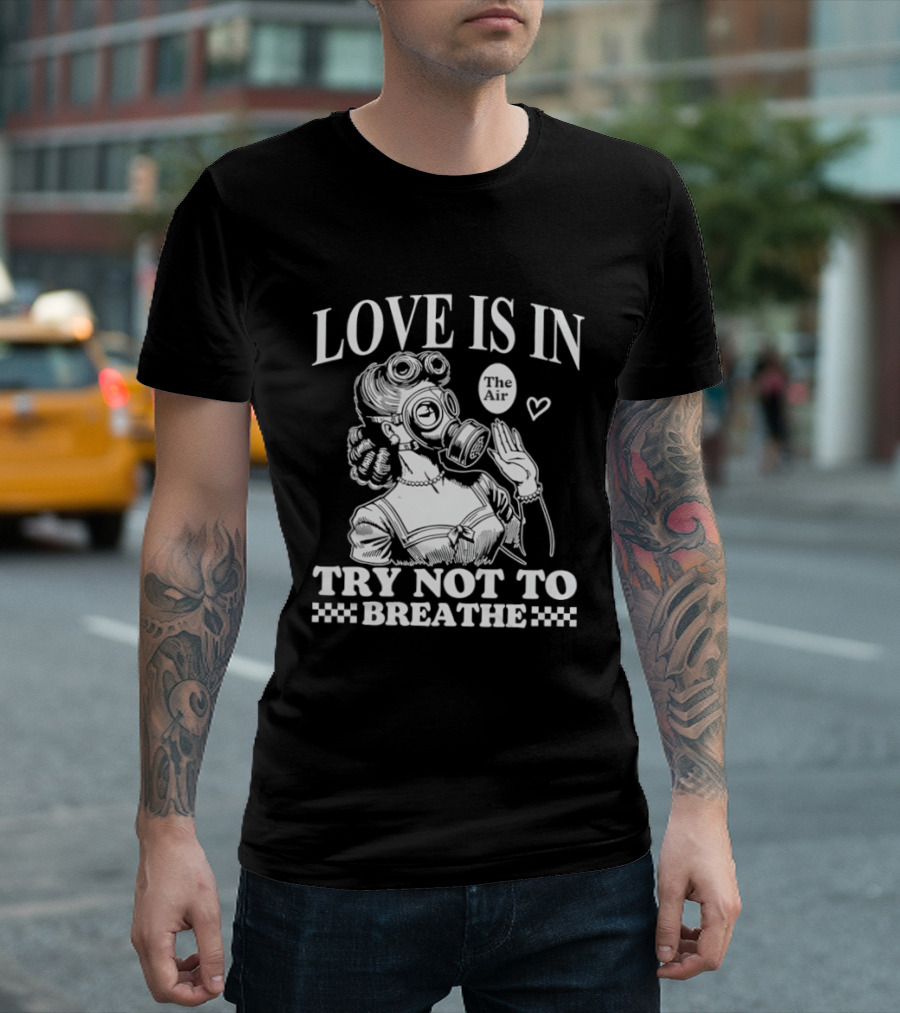 Love Is In The Air Try Not To Breathe Gas Mask Balloon Heart T-Shirt