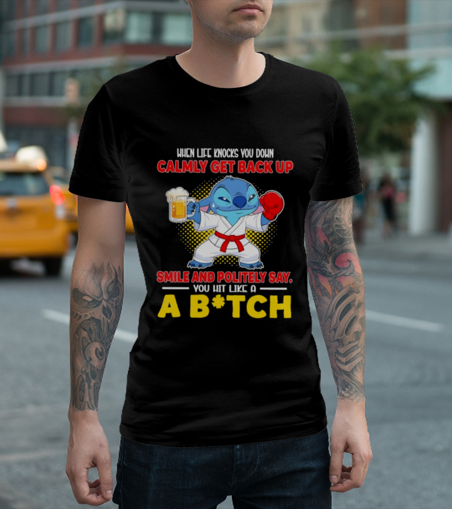 Stitch Get Back Up Smile Calmly Say You Hit Like A B*tch T-Shirt