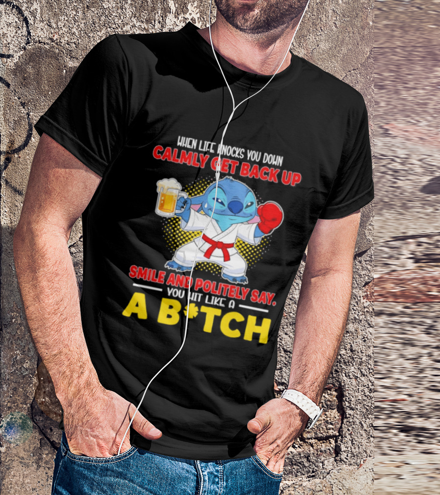 Stitch Get Back Up Smile Calmly Say You Hit Like A B*tch T-Shirt
