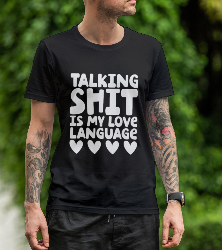 Talking Shit Is My Love Language Hearts T-Shirt