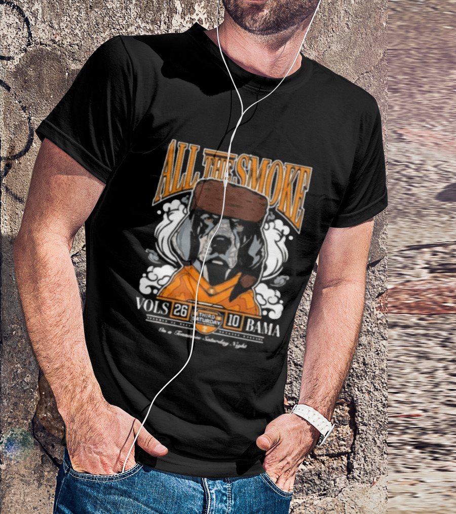 Tennessee Vols All The Smoke Third Saturday October Beat Bama 26 10 T-Shirt