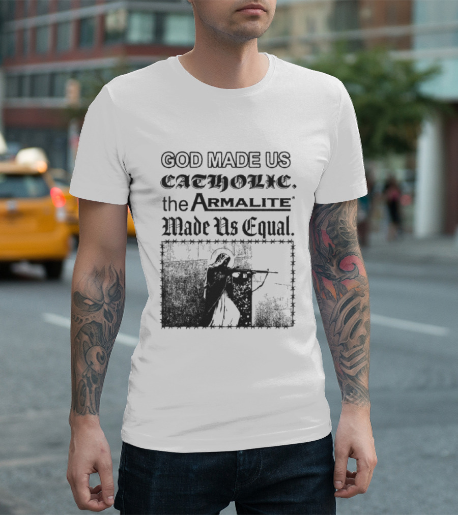 Spicebag Store God Made Us Catholic Armalite Made Us Equal T-Shirt