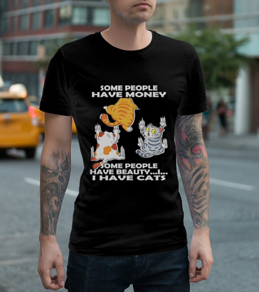 Some People Have Money Beauty I Have Cats Clawing Walls T-Shirt