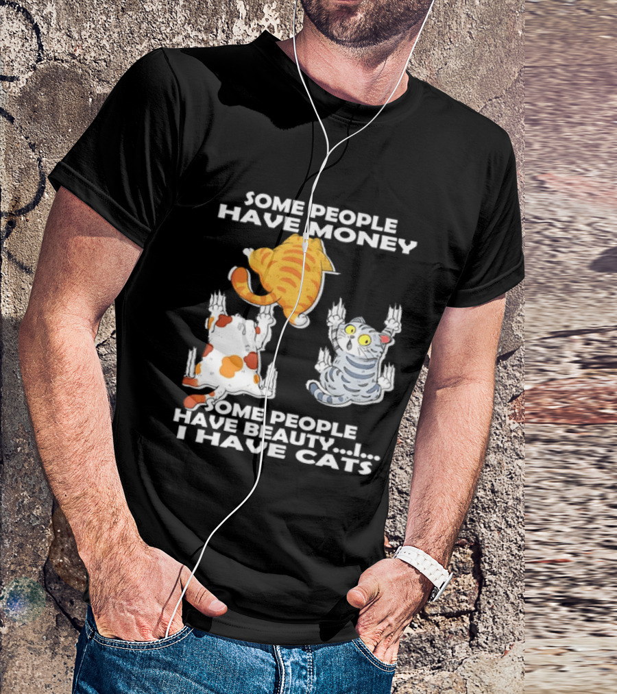 Some People Have Money Beauty I Have Cats Clawing Walls T-Shirt