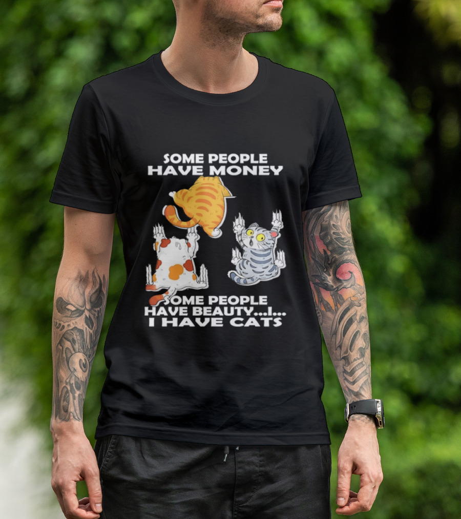 Some People Have Money Beauty I Have Cats Clawing Walls T-Shirt