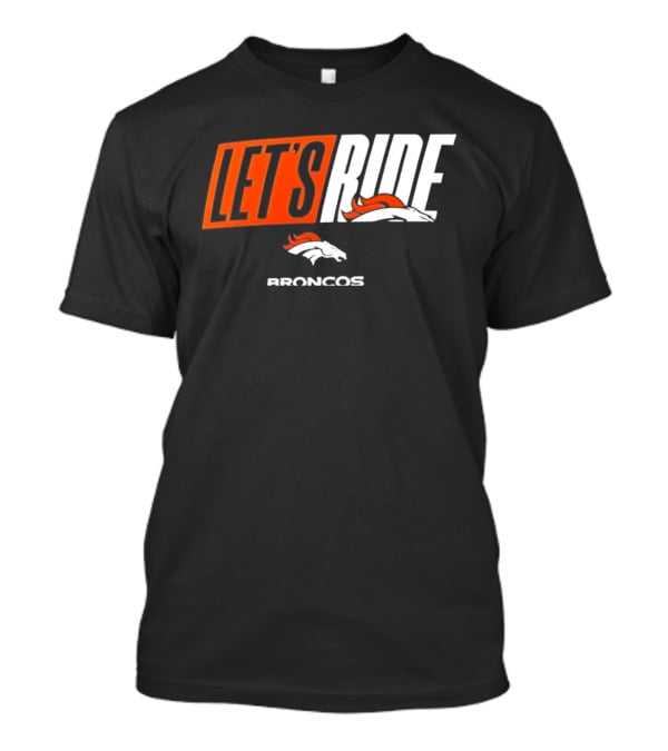 Denver Broncos Let's Ride Broncos Merchandise T-Shirt