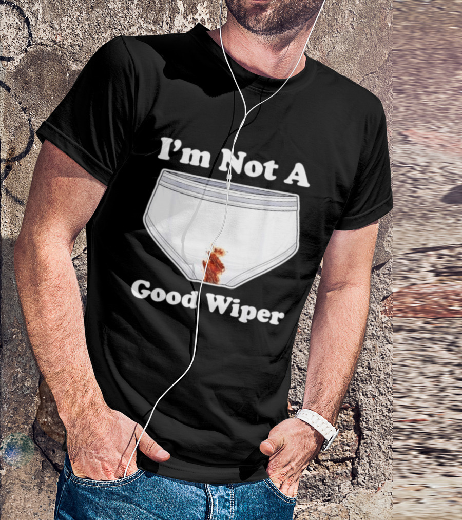 I'm Not A Good Wiper Underwear Stain Meme T-Shirt