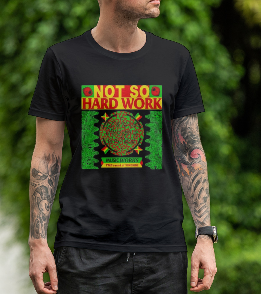 Not So Hard Work Music Works The Sound Of Sunshine T-Shirt