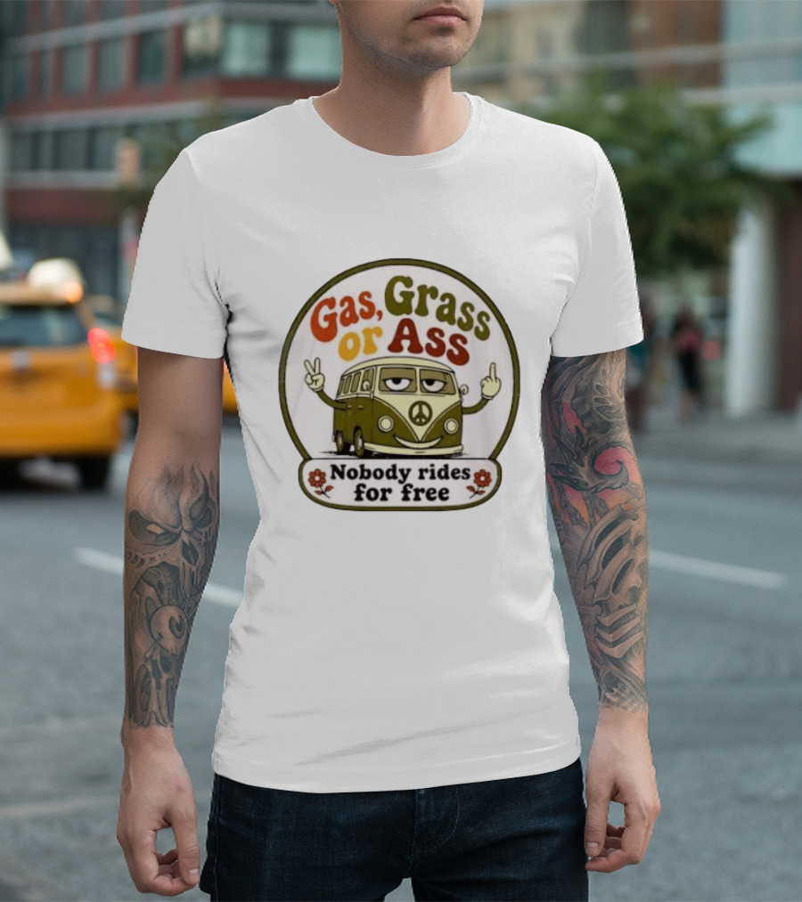 Gas Grass Or Ass Nobody Rides For Free Peace Van Vintage Humor T-Shirt