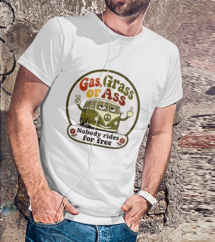 Gas Grass Or Ass Nobody Rides For Free Peace Van Vintage Humor T-Shirt