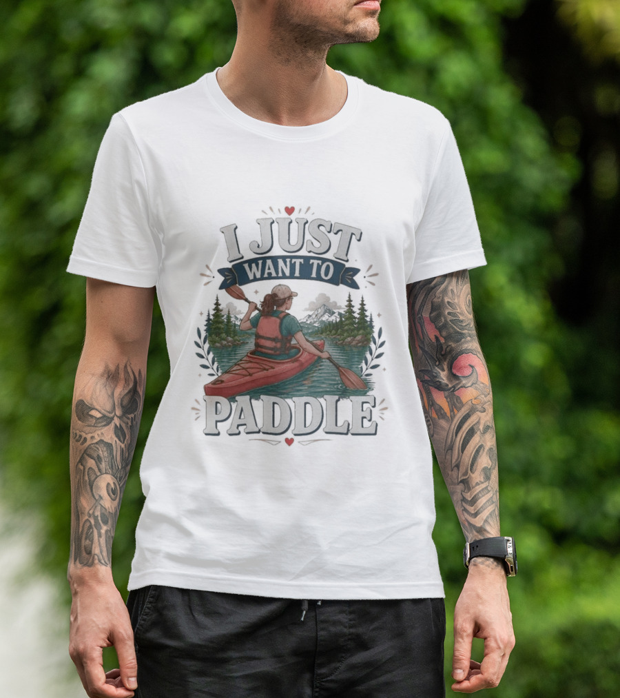 I Just Want To Paddle Kayaking Adventure Nature Scene T-Shirt