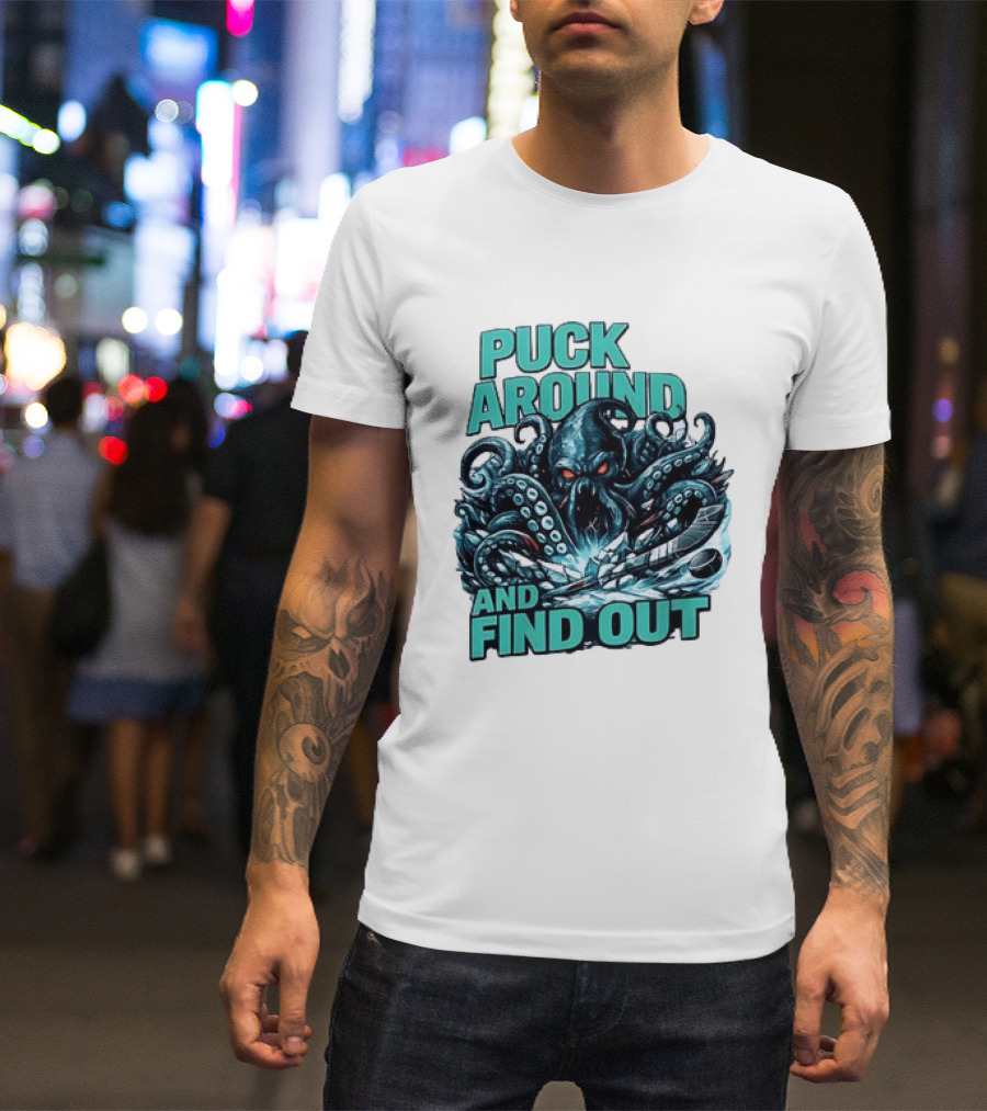 Kraken Puck Around And Find Out Hockey T-Shirt