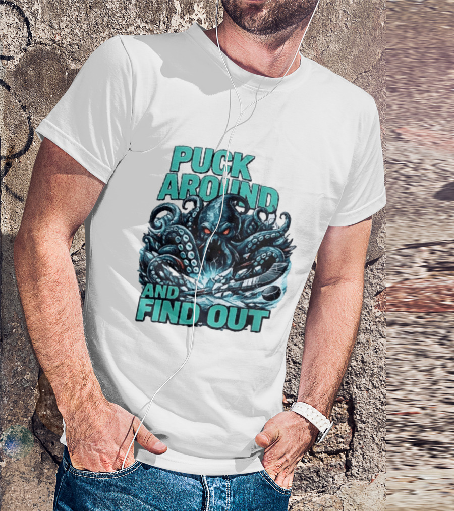 Kraken Puck Around And Find Out Hockey T-Shirt