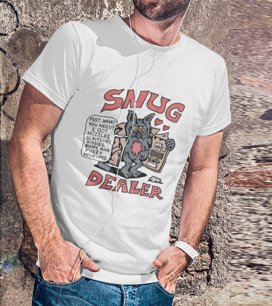 Snug Dealer Psst What You Need I Got Nuzzles Scritches Kissies Boops Fuzzy Wuzums Hearts Creature T-Shirt
