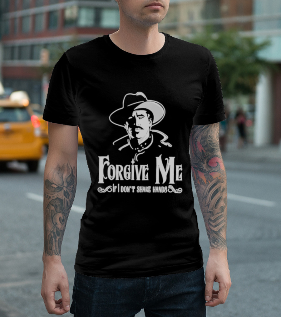 Forgive Me If I Don't Shake Hands Cowboy Tombstone Doc Holliday T-Shirt