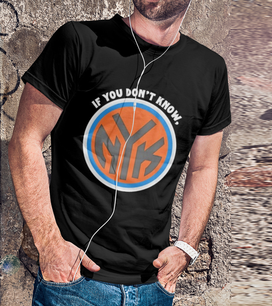 New York Knicks NYK If You Don't Know T-Shirt
