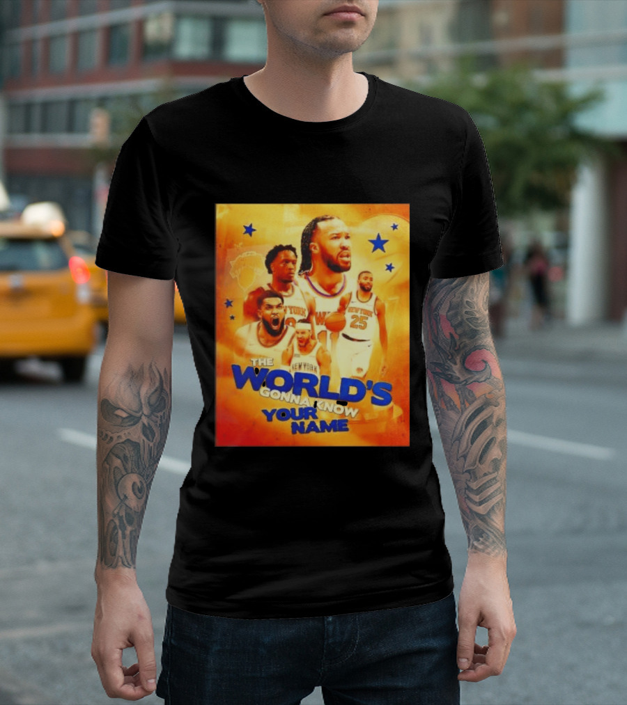 New York Knicks The World's Gonna Know Your Name Basketball Stars T-Shirt