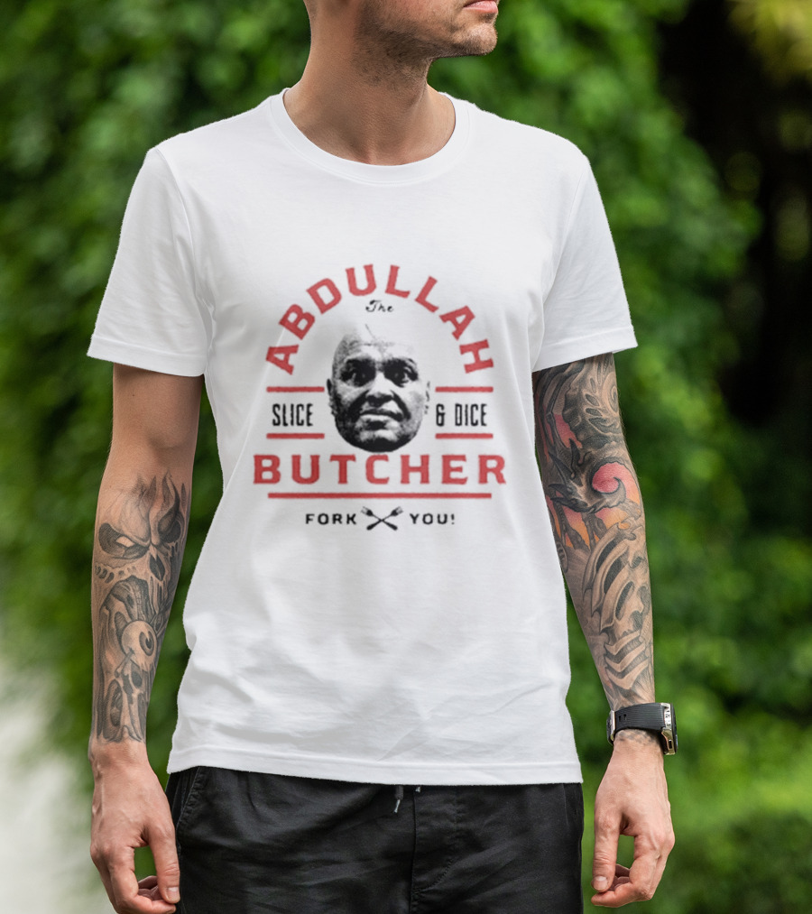 Abdullah The Butcher Slice And Dice Fork You T-Shirt