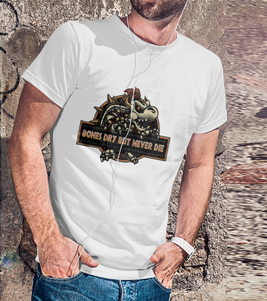 Dry Bowser Super Mario Bros Bones Dry But Never Die T-Shirt