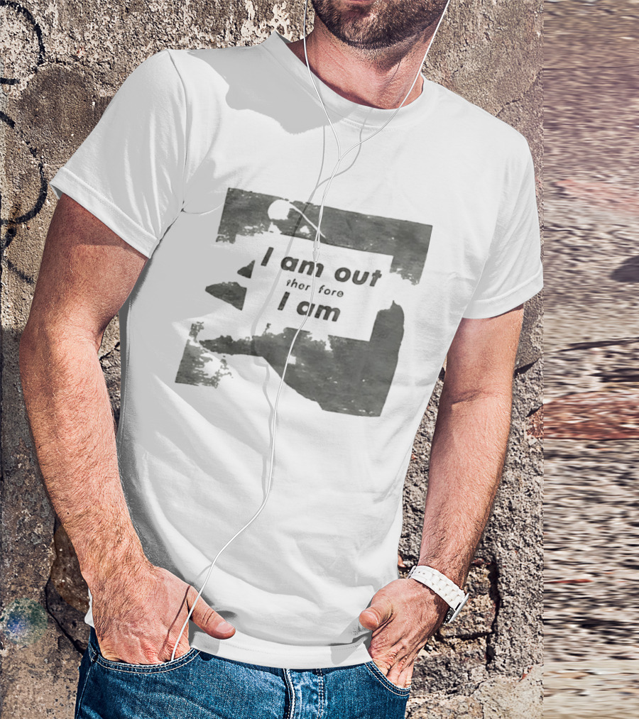 I Am Out Therefore I Am Torn Distressed Text Texture T-Shirt