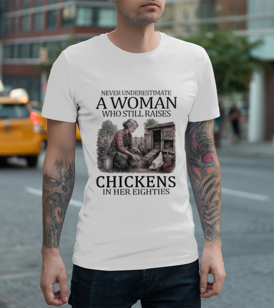 Never Underestimate A Woman Raising Chickens In Her Eighties T-Shirt