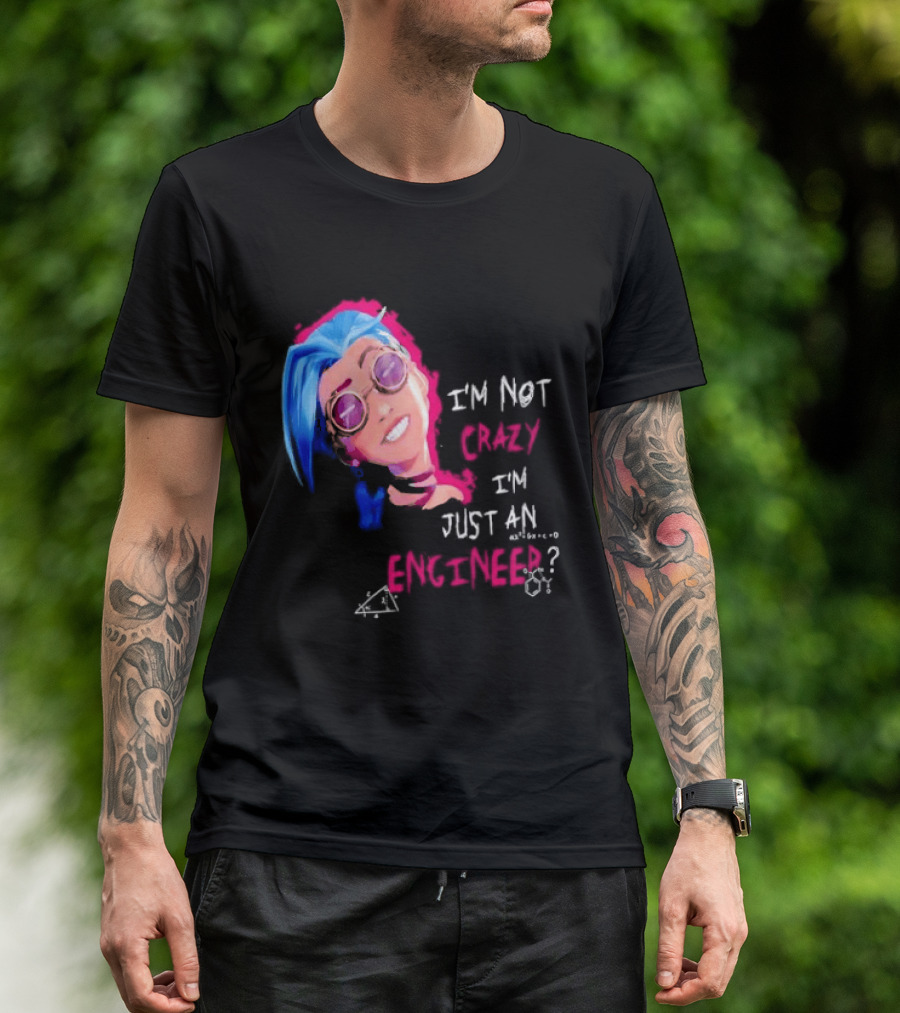 Jinx I'm Not Crazy I'm Just An Engineer T-Shirt