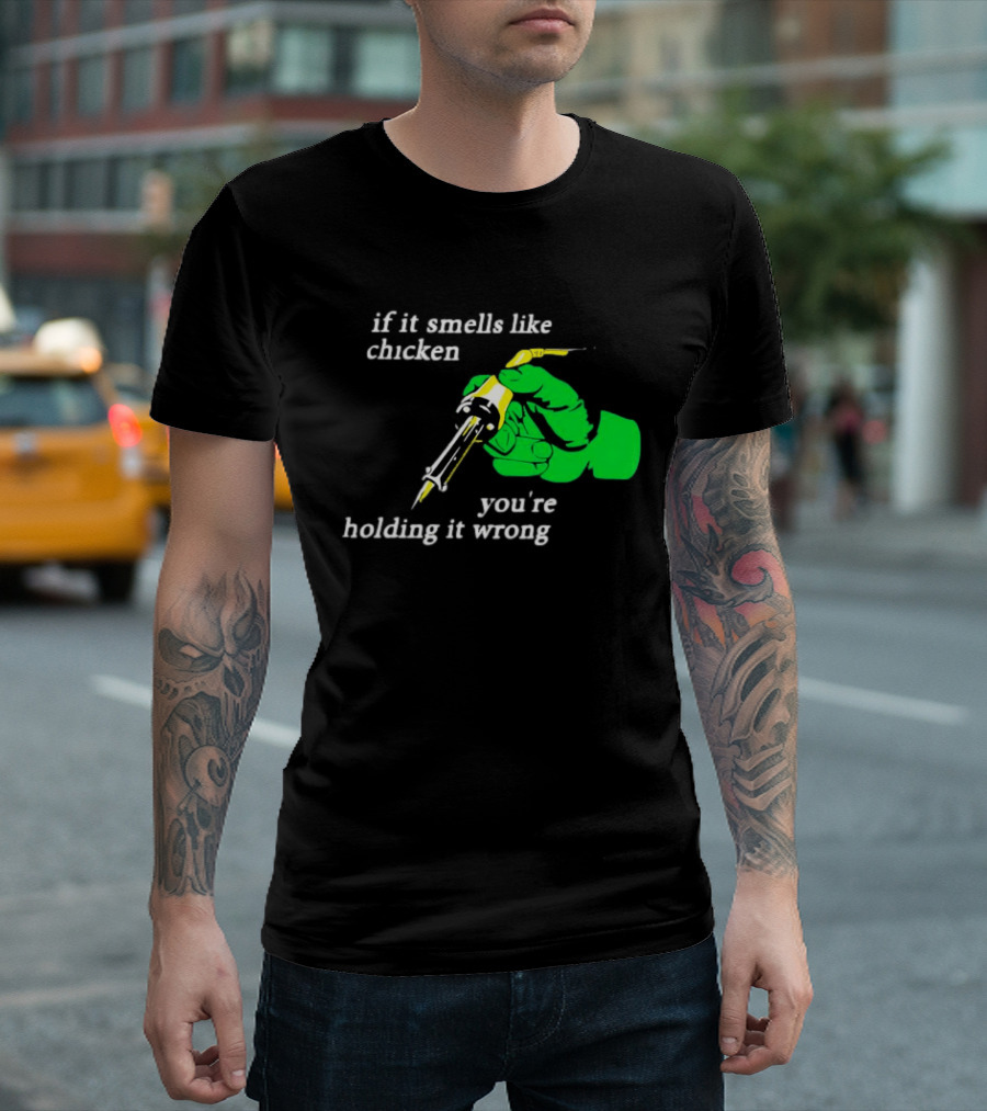 Soldering Joke If It Smells Like Chicken You're Holding It Wrong T-Shirt