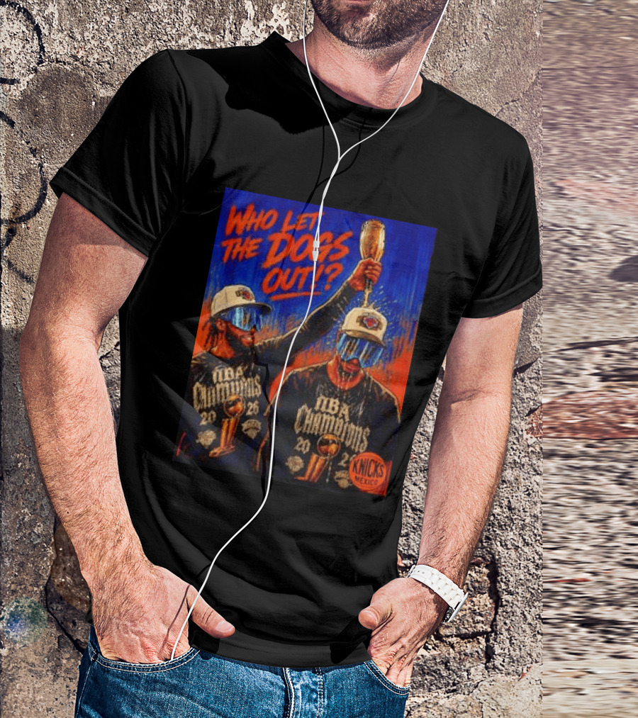 New York Knicks NBA Champions 2020 Who Let The Dogs Out T-Shirt