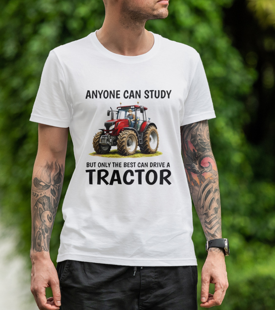 Anyone Can Study But Only The Best Can Drive A Tractor Red Tractor Driver T-Shirt