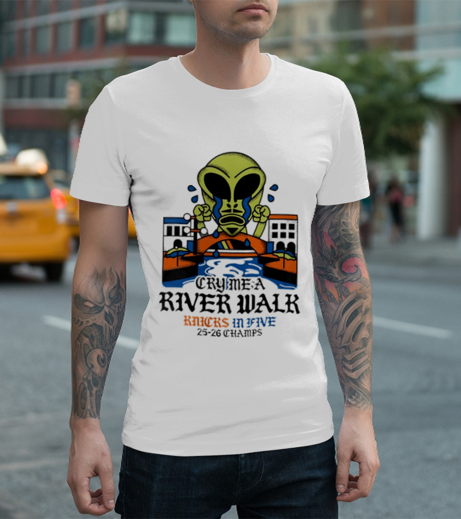Cry Me A River Walk Knicks In Five 25 26 Champs Alien T-Shirt