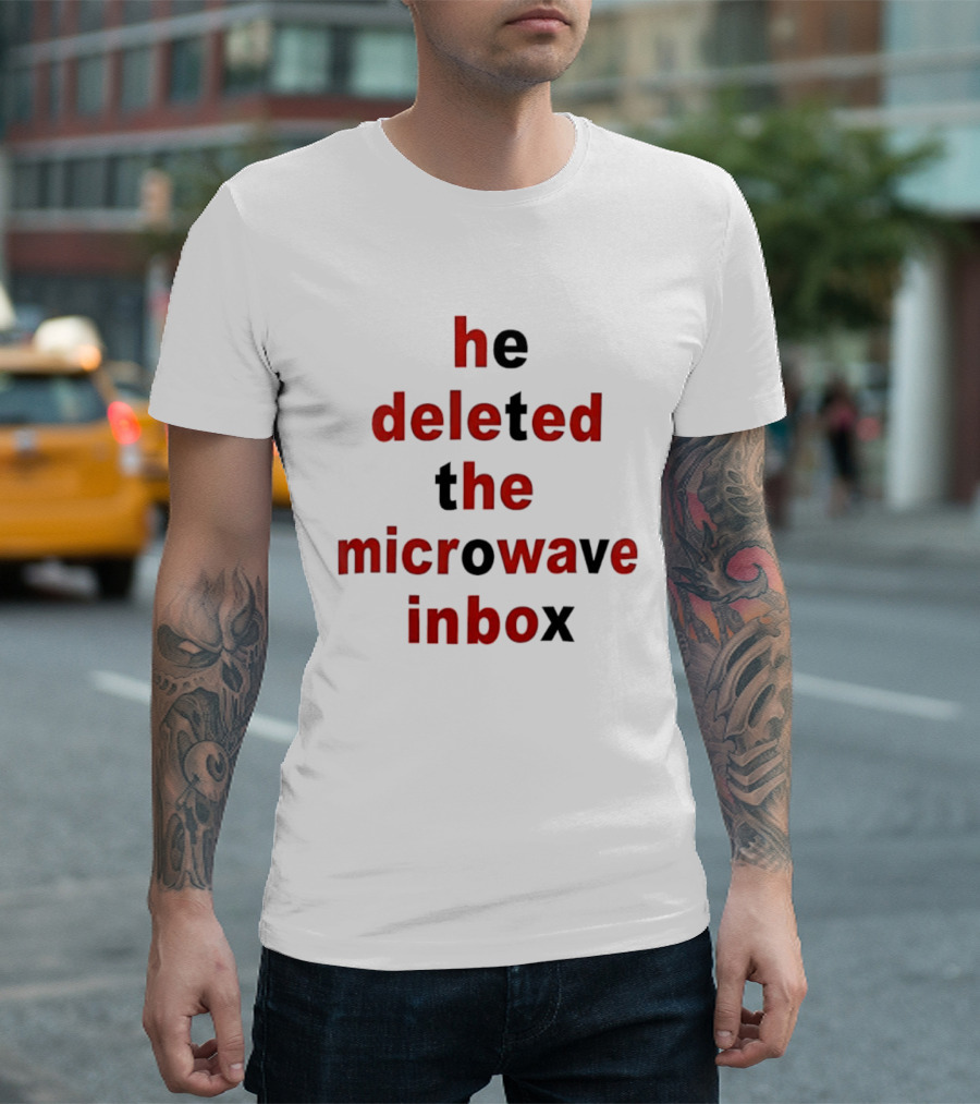 He Deleted The Microwave Inbox Text Bold Red And Black T-Shirt
