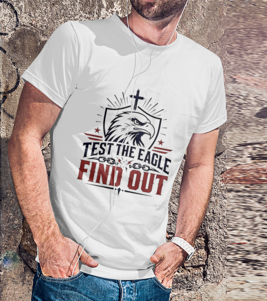 Test The Eagle Find Out Patriotic American Bald Eagle Christian Faith Cross T-Shirt