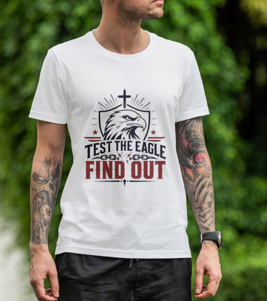 Test The Eagle Find Out Patriotic American Bald Eagle Christian Faith Cross T-Shirt