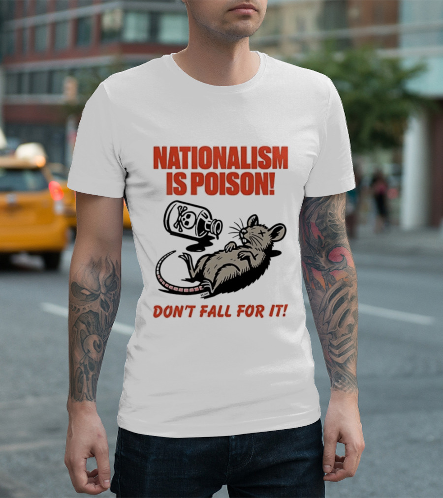Nationalism Is Poison Don't Fall For It Dead Rat With Poison Bottle T-Shirt