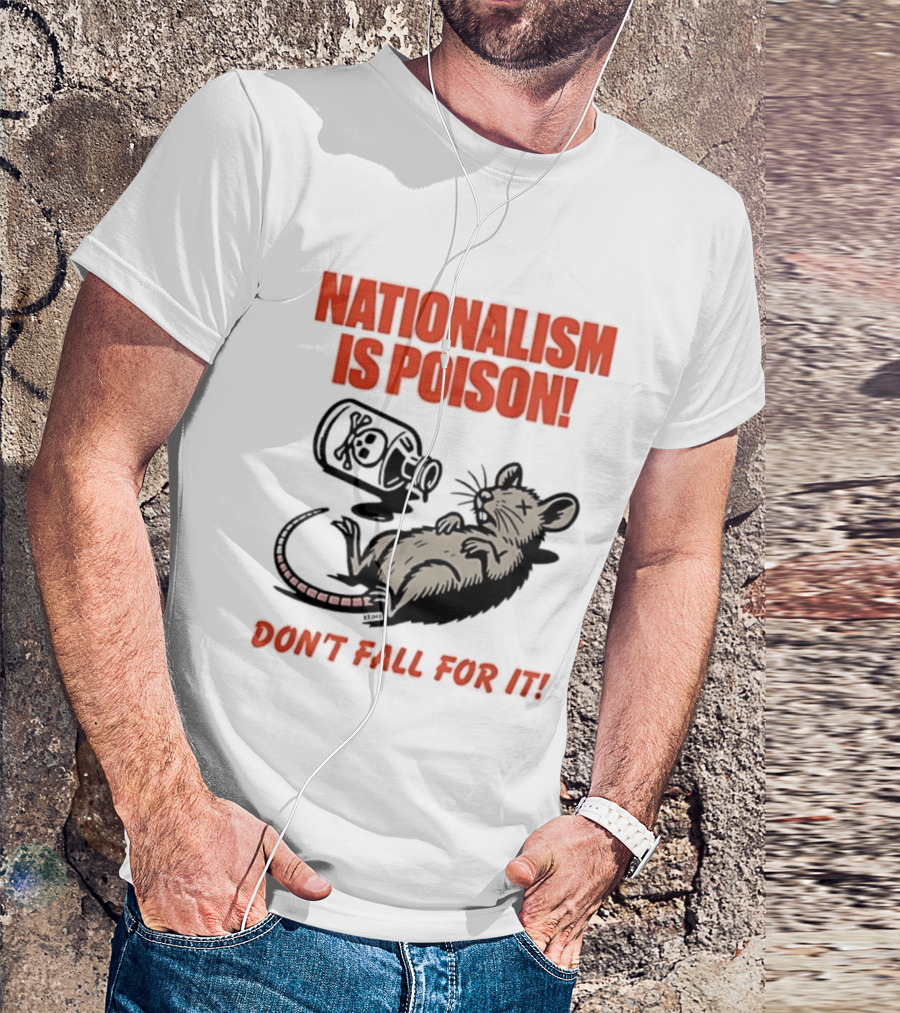 Nationalism Is Poison Don't Fall For It Dead Rat With Poison Bottle T-Shirt