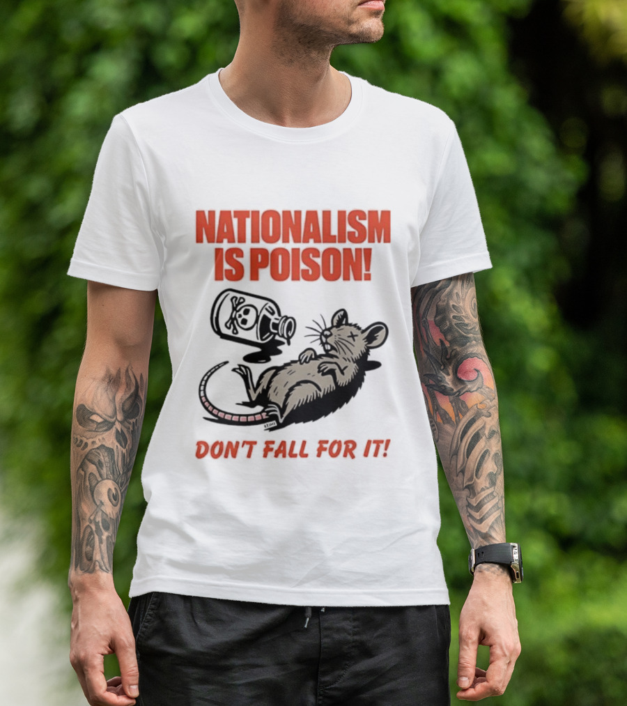 Nationalism Is Poison Don't Fall For It Dead Rat With Poison Bottle T-Shirt
