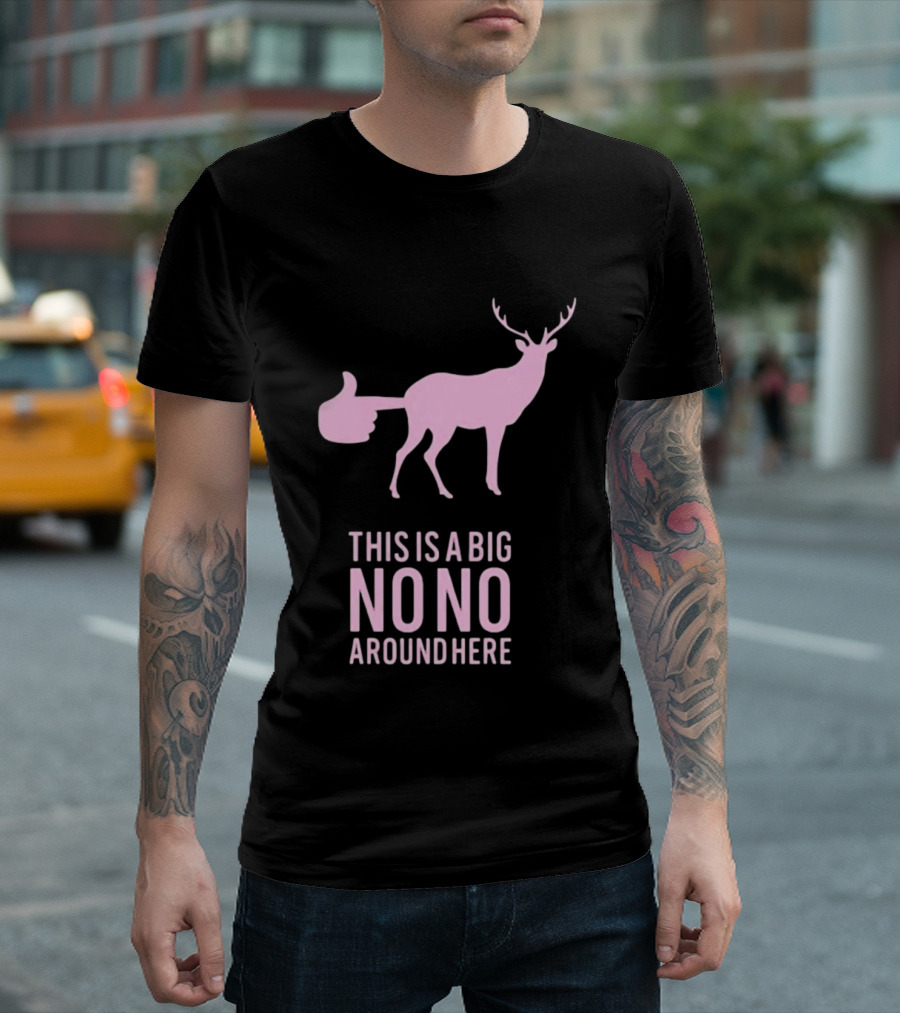 Deer This Is A Big No No Around Here Thumbs Up T-Shirt