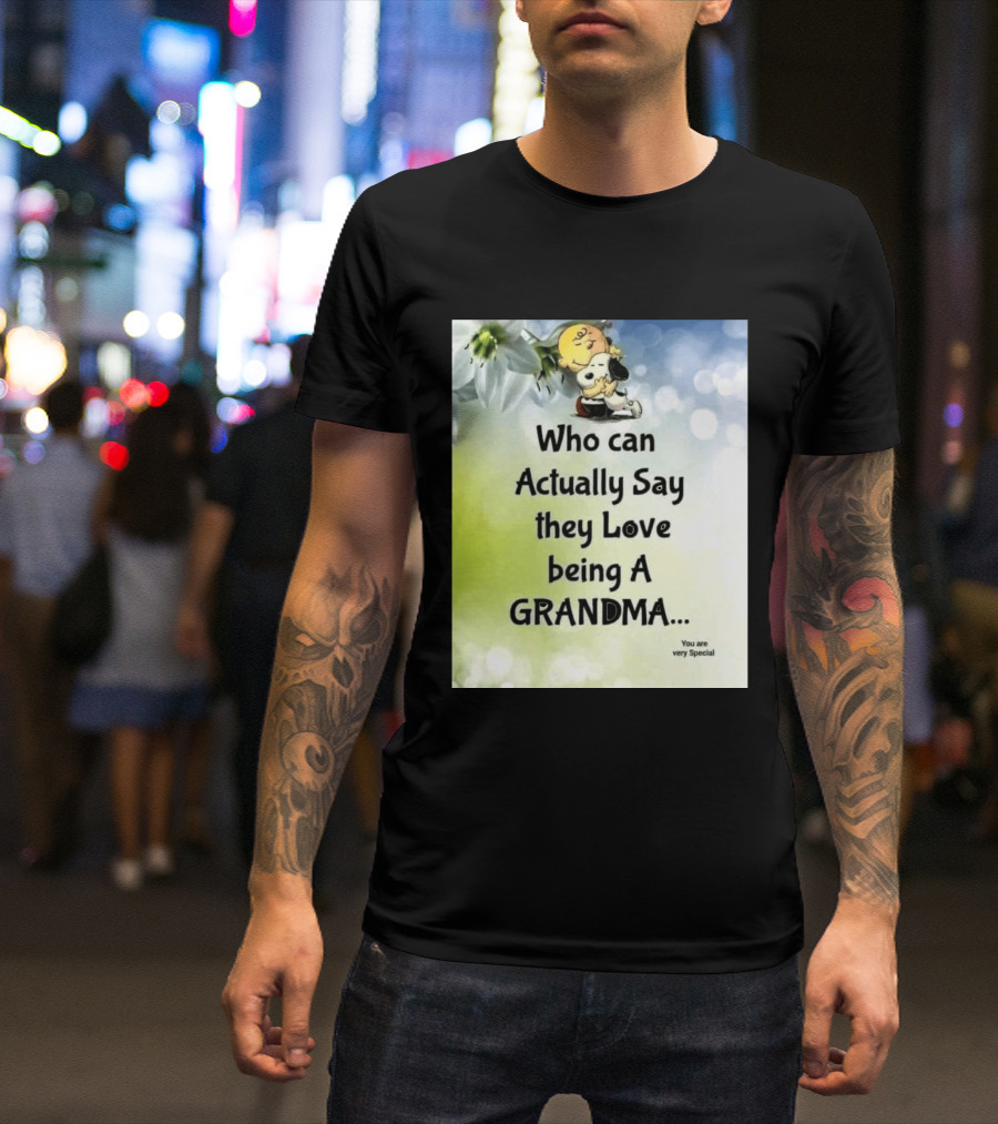Snoopy Hug Charlie Brown Who Can Actually Say They Love Being A Grandma You Are Very Special T-Shirt