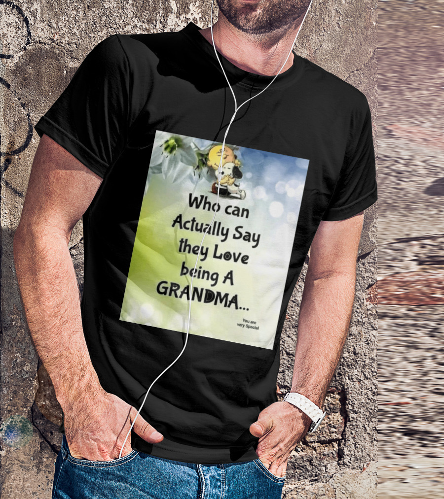 Snoopy Hug Charlie Brown Who Can Actually Say They Love Being A Grandma You Are Very Special T-Shirt