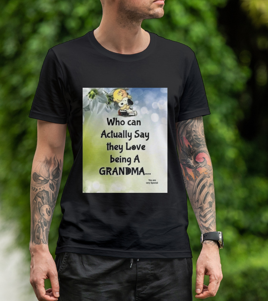Snoopy Hug Charlie Brown Who Can Actually Say They Love Being A Grandma You Are Very Special T-Shirt