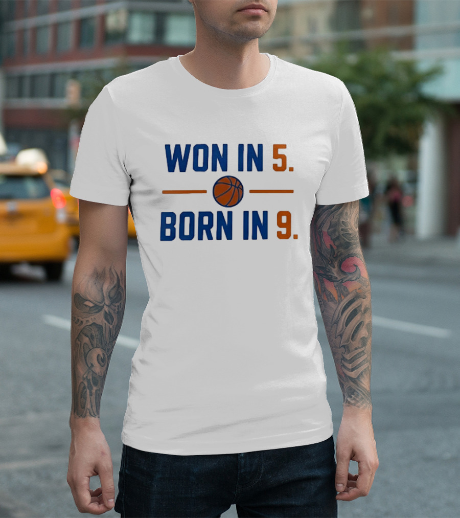 New York Knicks Basketball Won In 5 Born In 9 T-Shirt