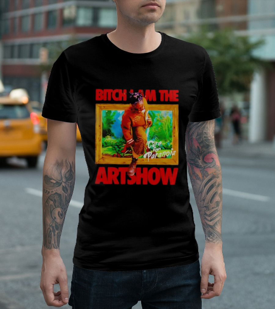 Bitch I Am The Artshow Cure For Paranoia T-Shirt