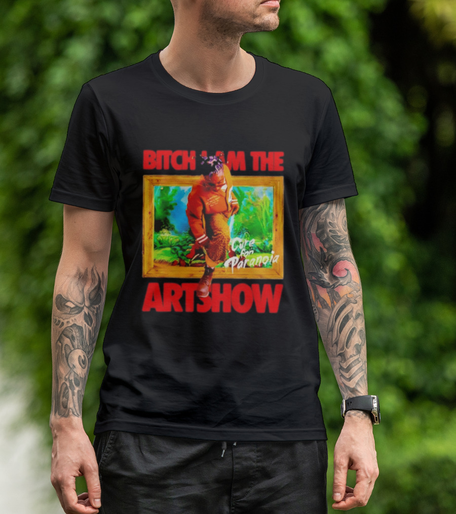 Bitch I Am The Artshow Cure For Paranoia T-Shirt