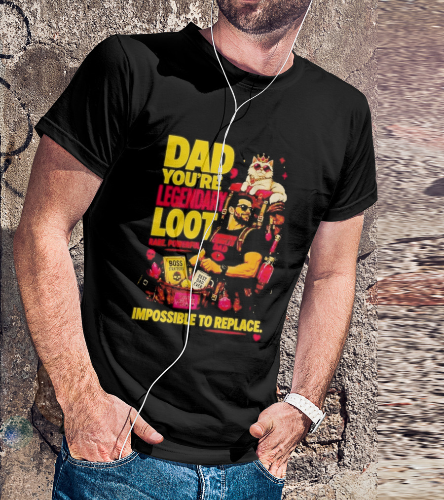 Dad You're Legendary Loot Boss Strategies Impossible To Replace Dungeon Crawler Carl T-Shirt