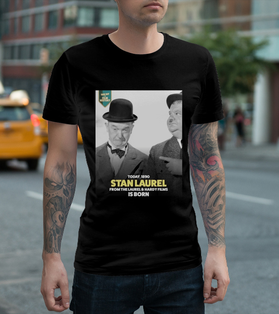 Today 1890 Stan Laurel From The Laurel & Hardy Films Is Born T-Shirt