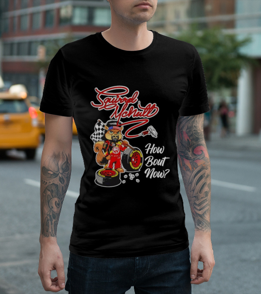 Squirrel McNutt Racing How Bout Now Race Car Driver T-Shirt