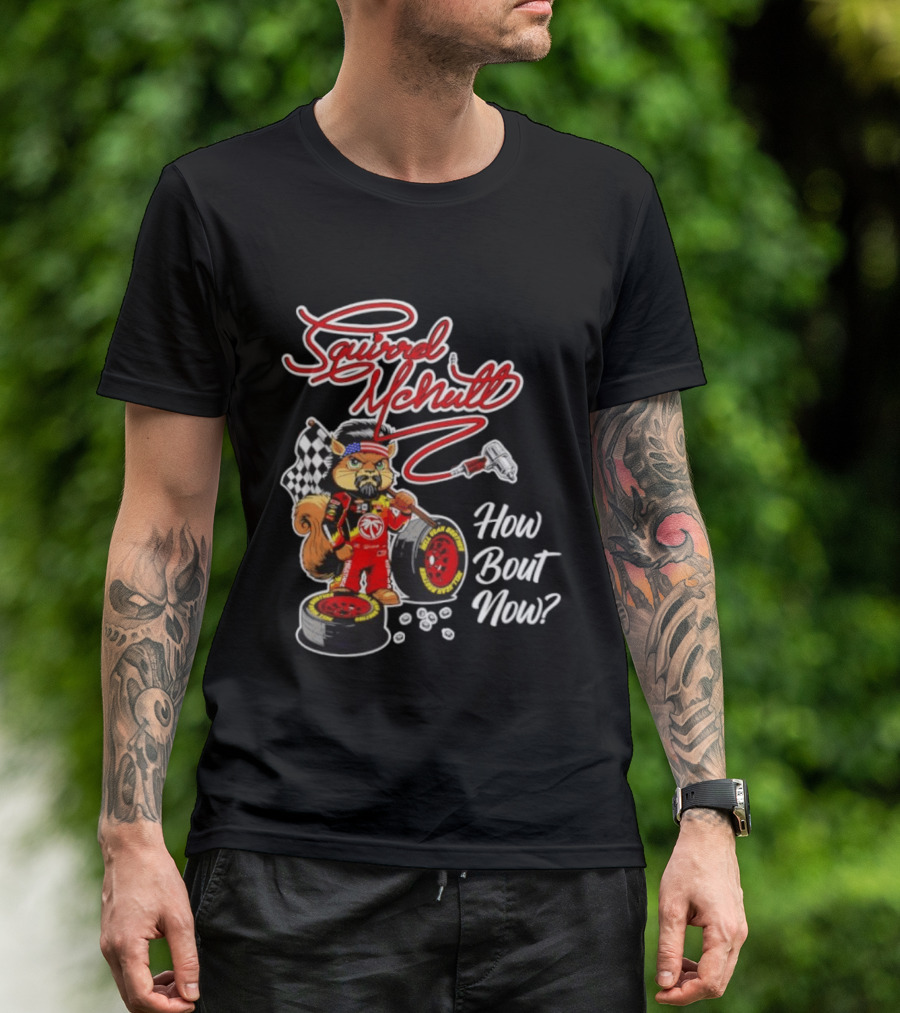 Squirrel McNutt Racing How Bout Now Race Car Driver T-Shirt