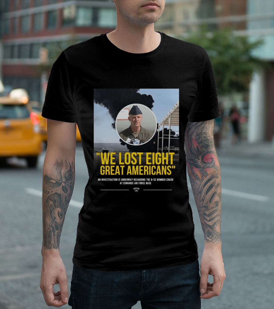 Edwards Air Force Base B 52 Bomber Crash Investigation We Lost Eight Great Americans T-Shirt