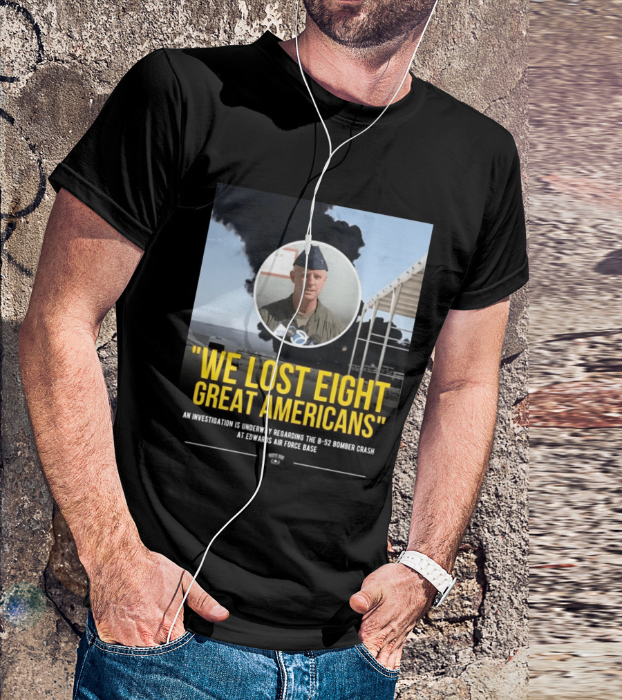 Edwards Air Force Base B 52 Bomber Crash Investigation We Lost Eight Great Americans T-Shirt